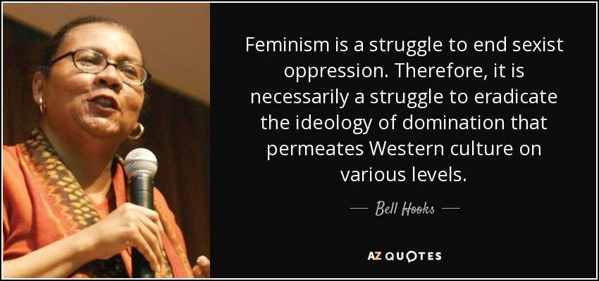 quote feminism is a struggle to end sexist oppression therefore it is necessarily a struggle bell hooks 113 73 95