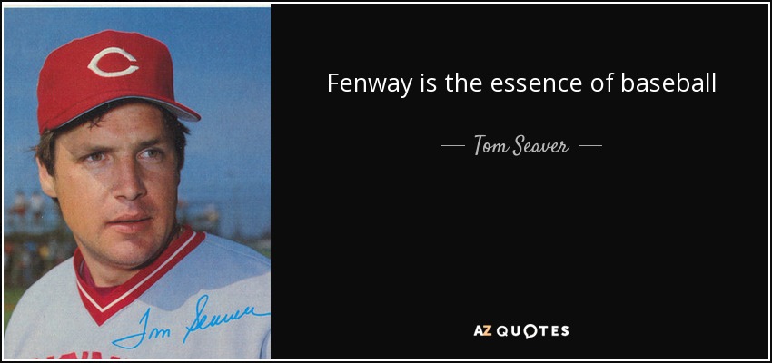 Fenway is the essence of baseball - Tom Seaver