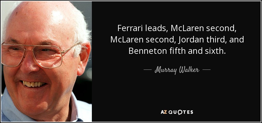 Ferrari leads, McLaren second, McLaren second, Jordan third, and Benneton fifth and sixth. - Murray Walker