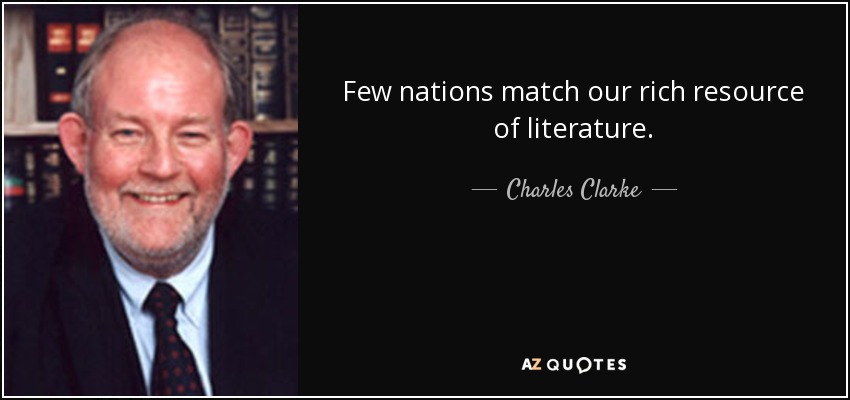 Few nations match our rich resource of literature. - Charles Clarke