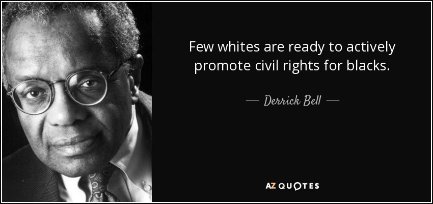 Few whites are ready to actively promote civil rights for blacks. - Derrick Bell