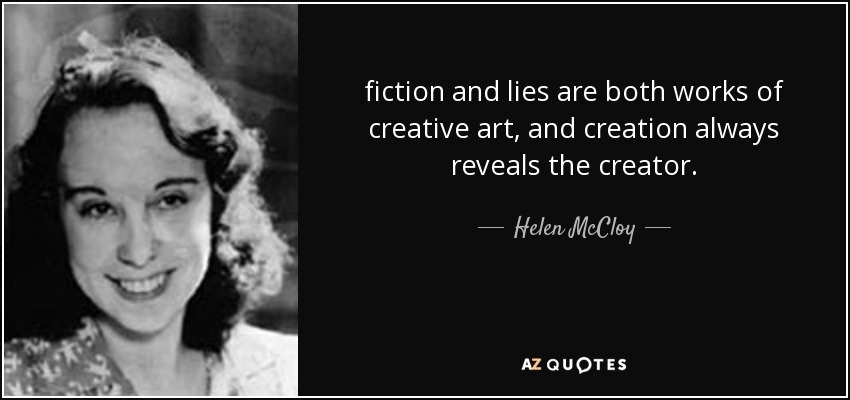 fiction and lies are both works of creative art, and creation always reveals the creator. - Helen McCloy