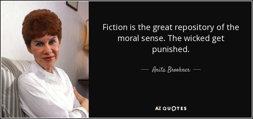 Fiction is the great repository of the moral sense. The wicked get punished. - Anita Brookner
