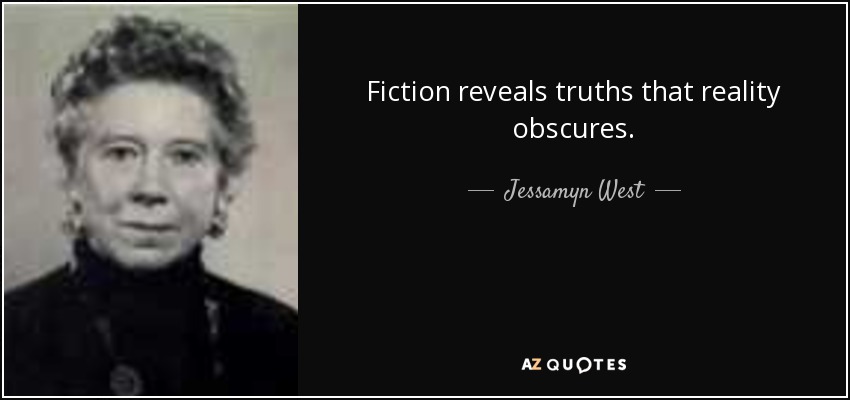 Fiction reveals truths that reality obscures. - Jessamyn West