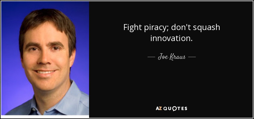 Fight piracy; don't squash innovation. - Joe Kraus