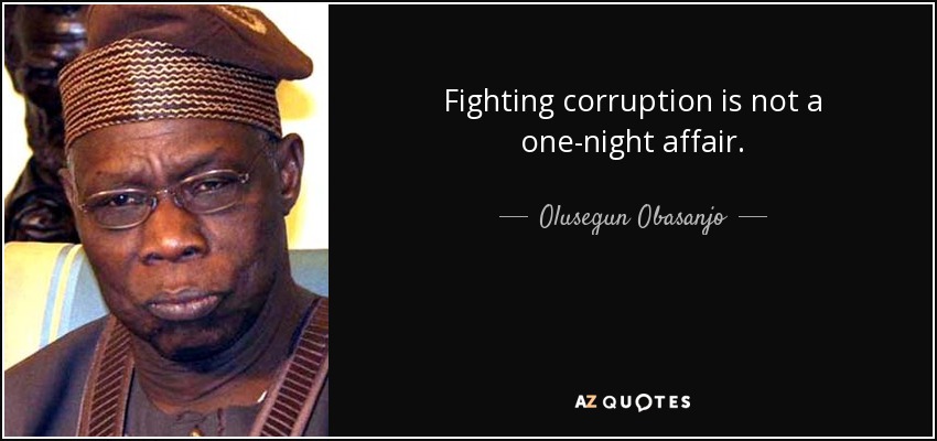 Fighting corruption is not a one-night affair. - Olusegun Obasanjo