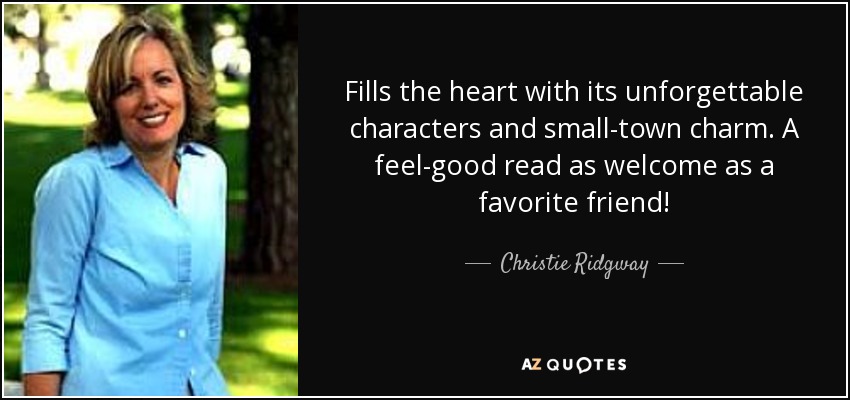 Fills the heart with its unforgettable characters and small-town charm. A feel-good read as welcome as a favorite friend! - Christie Ridgway