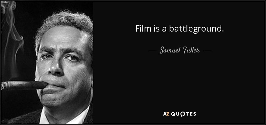 Film is a battleground. - Samuel Fuller