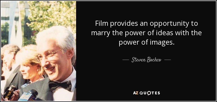 Film provides an opportunity to marry the power of ideas with the power of images. - Steven Bochco