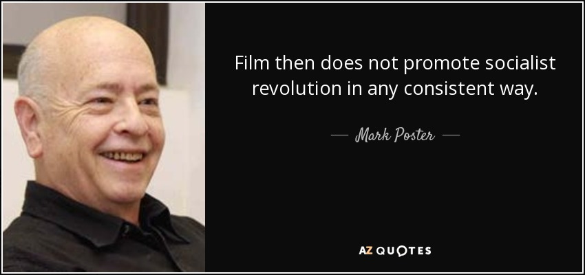 Film then does not promote socialist revolution in any consistent way. - Mark Poster