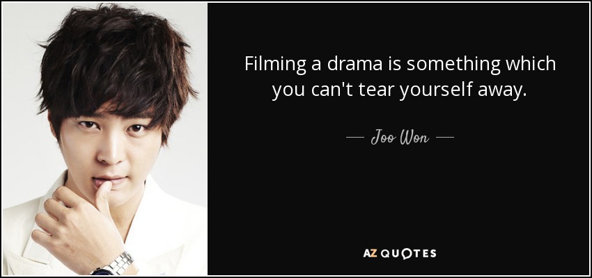 Filming a drama is something which you can't tear yourself away. - Joo Won