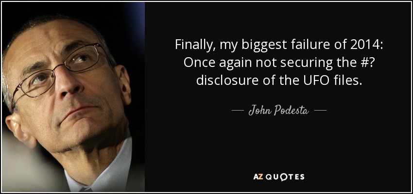Finally, my biggest failure of 2014: Once again not securing the #‎ disclosure of the UFO files. - John Podesta