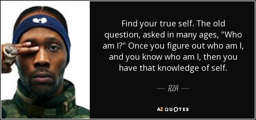 Find your true self. The old question, asked in many ages, 