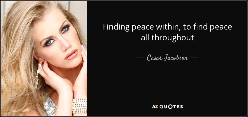 Finding peace within, to find peace all throughout - Casar Jacobson