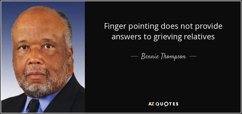 Finger pointing does not provide answers to grieving relatives - Bennie Thompson