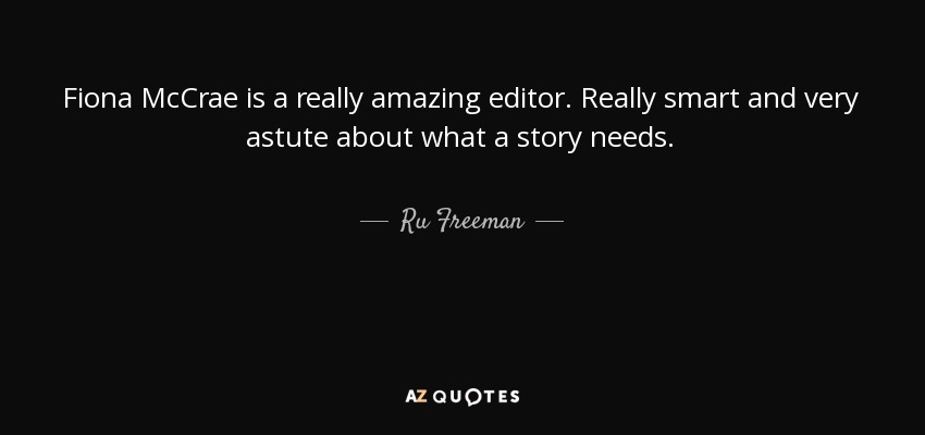 Fiona McCrae is a really amazing editor. Really smart and very astute about what a story needs. - Ru Freeman