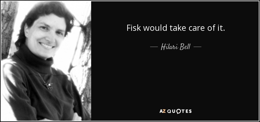 Fisk would take care of it. - Hilari Bell