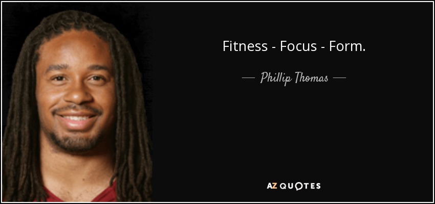Fitness - Focus - Form. - Phillip Thomas