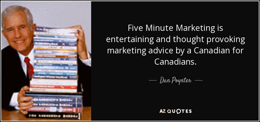 Five Minute Marketing is entertaining and thought provoking marketing advice by a Canadian for Canadians. - Dan Poynter