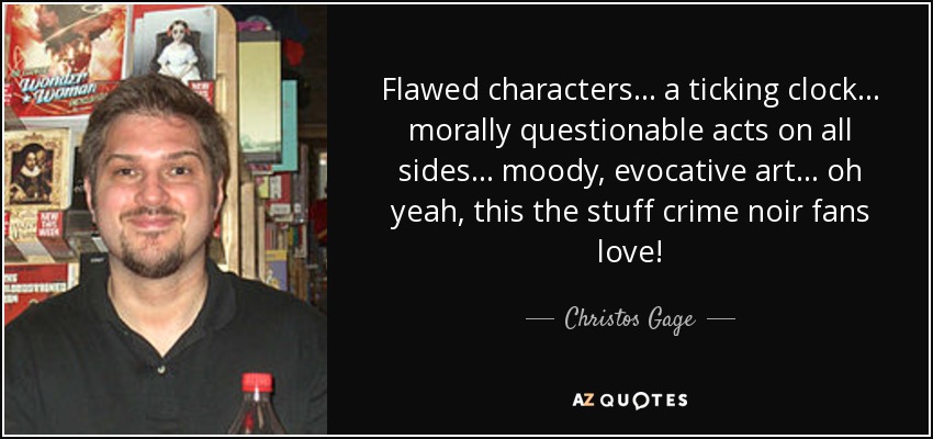 Flawed characters... a ticking clock... morally questionable acts on all sides... moody, evocative art... oh yeah, this the stuff crime noir fans love! - Christos Gage