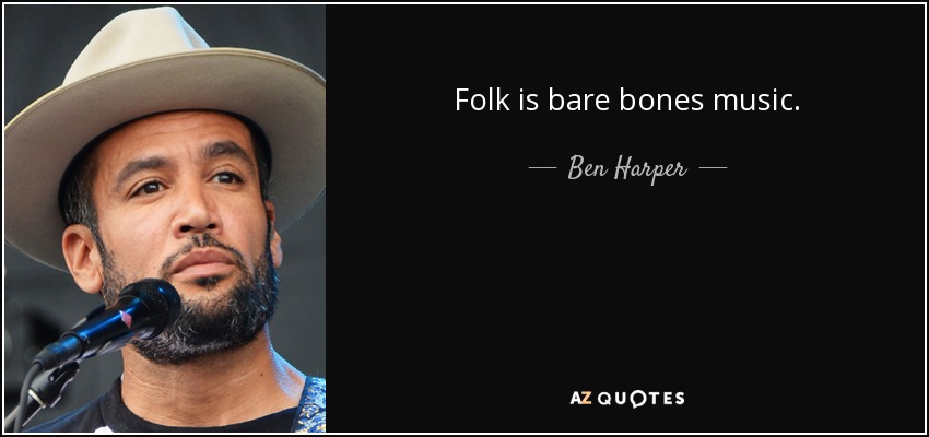 Folk is bare bones music. - Ben Harper