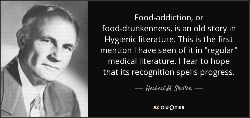 Food-addiction, or food-drunkenness, is an old story in Hygienic literature. This is the first mention I have seen of it in 