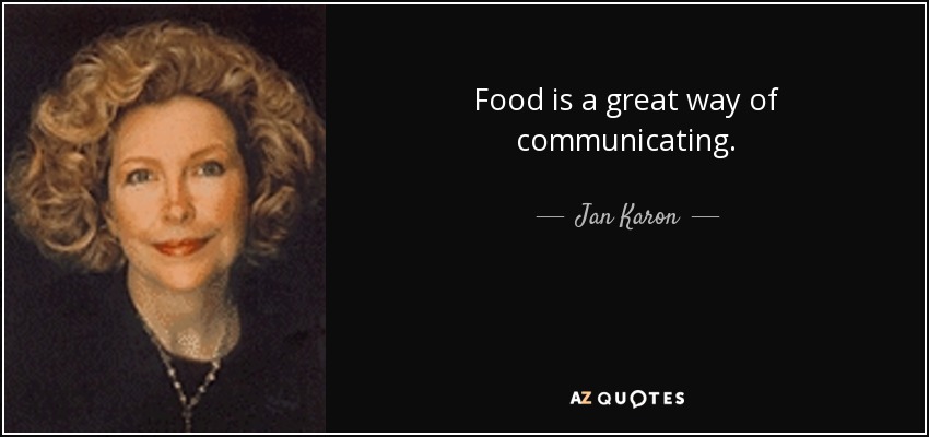 Food is a great way of communicating. - Jan Karon