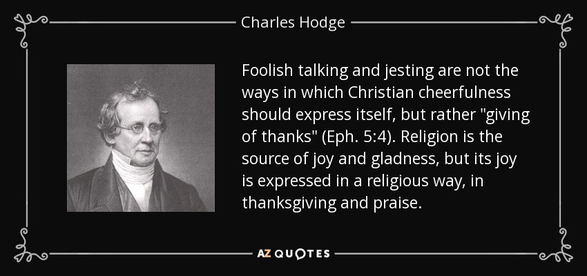 Foolish talking and jesting are not the ways in which Christian cheerfulness should express itself, but rather 