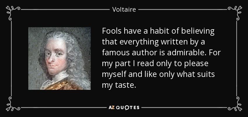 quote-fools-have-a-habit-of-believing-that-everything-written-by-a-famous-author-is-admirable-voltaire-44-82-88.jpg