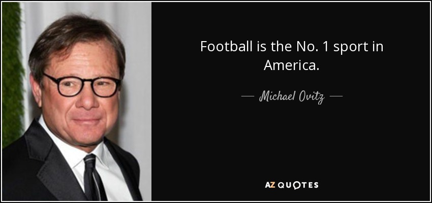 Football is the No. 1 sport in America. - Michael Ovitz