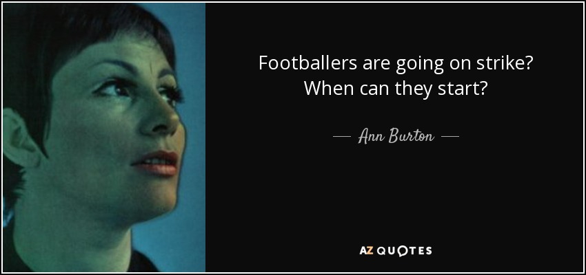 Footballers are going on strike? When can they start? - Ann Burton
