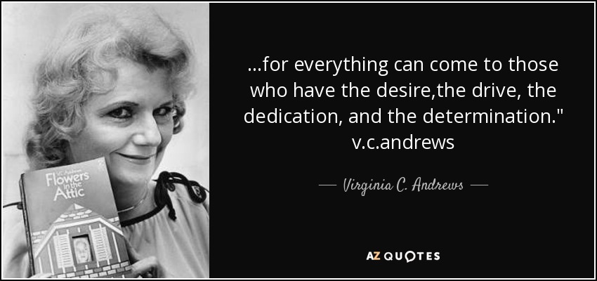 ...for everything can come to those who have the desire,the drive, the dedication, and the determination.