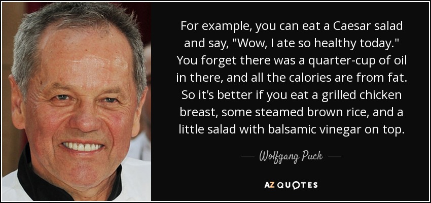 For example, you can eat a Caesar salad and say, 