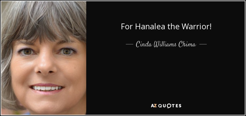For Hanalea the Warrior! - Cinda Williams Chima