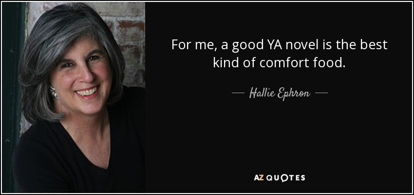 For me, a good YA novel is the best kind of comfort food. - Hallie Ephron
