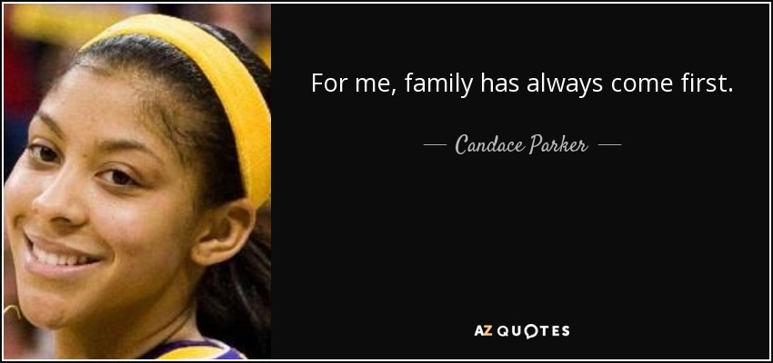 For me, family has always come first. - Candace Parker