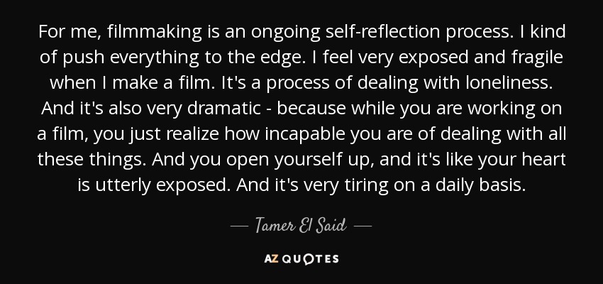 Tamer El Said Quote For Me Filmmaking Is An Ongoing Self
