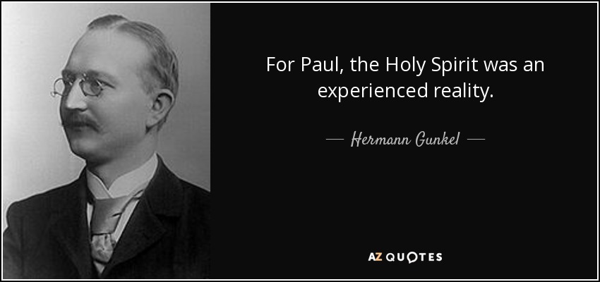 For Paul, the Holy Spirit was an experienced reality. - Hermann Gunkel