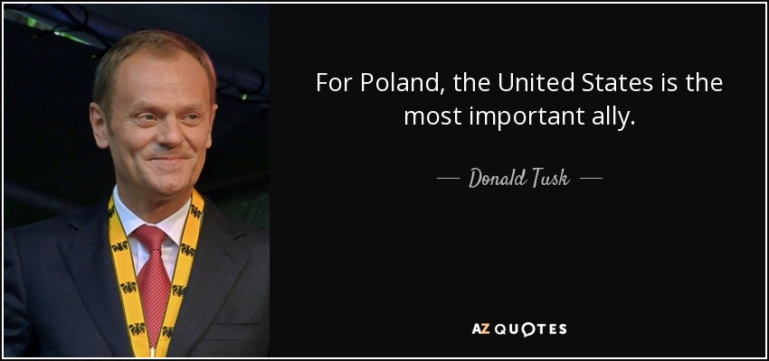 For Poland, the United States is the most important ally. - Donald Tusk