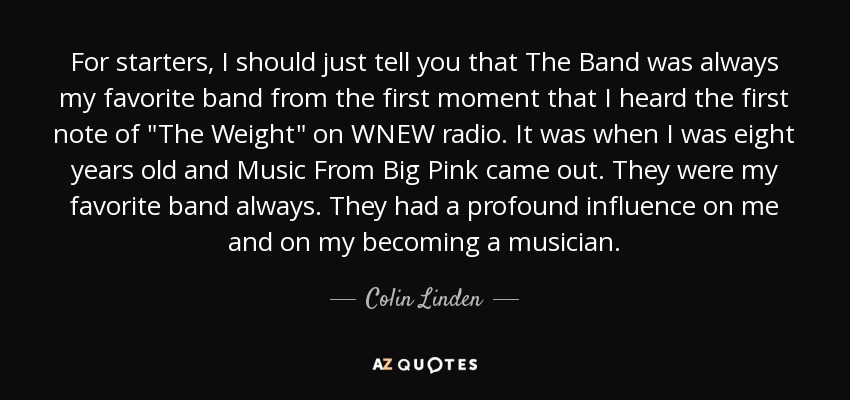 For starters, I should just tell you that The Band was always my favorite band from the first moment that I heard the first note of 