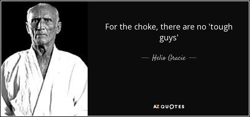 For the choke, there are no 'tough guys' - Helio Gracie