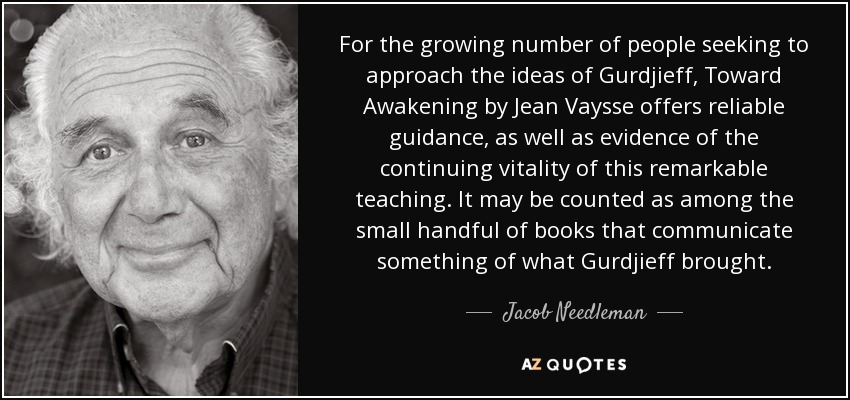 For the growing number of people seeking to approach the ideas of Gurdjieff, Toward Awakening by Jean Vaysse offers reliable guidance, as well as evidence of the continuing vitality of this remarkable teaching. It may be counted as among the small handful of books that communicate something of what Gurdjieff brought. - Jacob Needleman