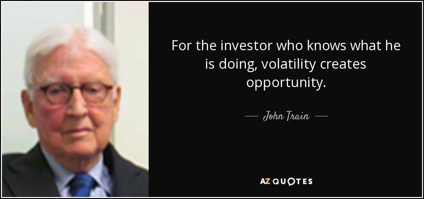 For the investor who knows what he is doing, volatility creates opportunity. - John Train