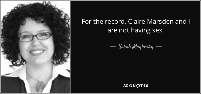 For the record, Claire Marsden and I are not having sex. - Sarah Mayberry