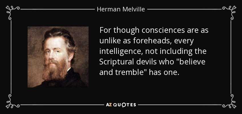 For though consciences are as unlike as foreheads, every intelligence, not including the Scriptural devils who 