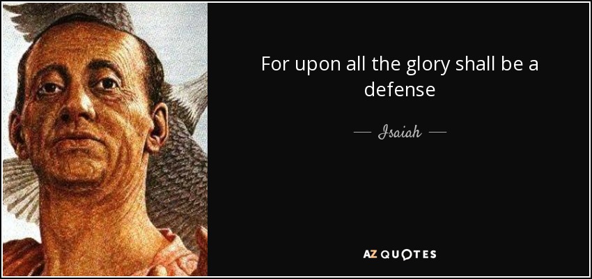 For upon all the glory shall be a defense - Isaiah