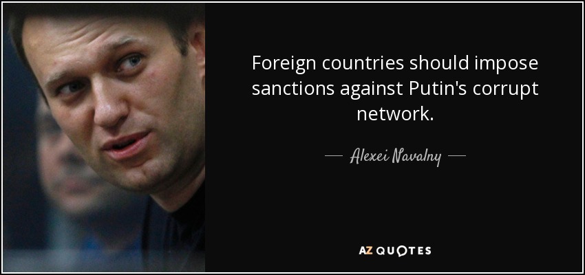 Foreign countries should impose sanctions against Putin's corrupt network. - Alexei Navalny