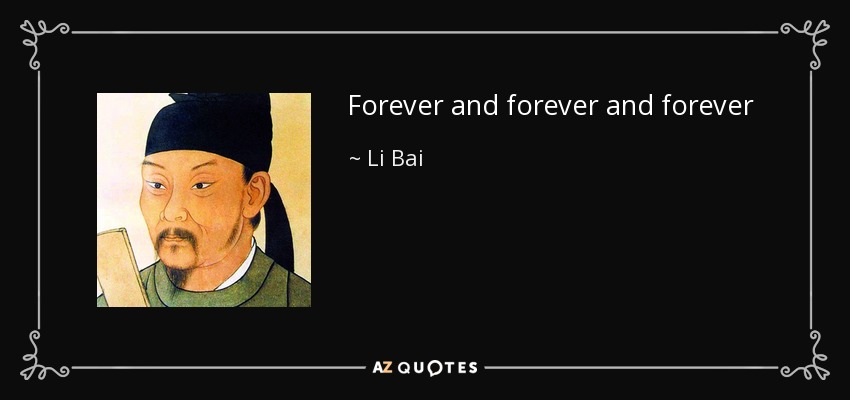 Forever and forever and forever - Li Bai