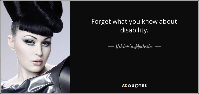 Forget what you know about disability. - Viktoria Modesta