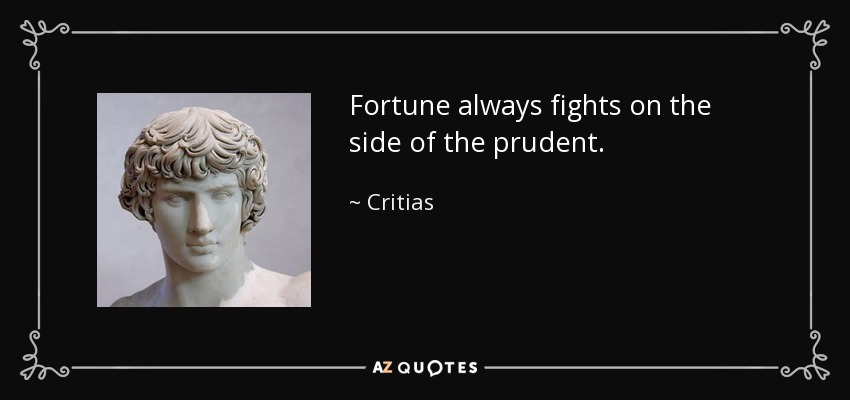 Fortune always fights on the side of the prudent. - Critias